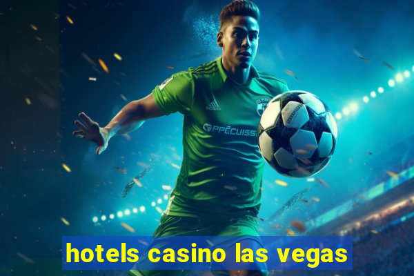 hotels casino las vegas