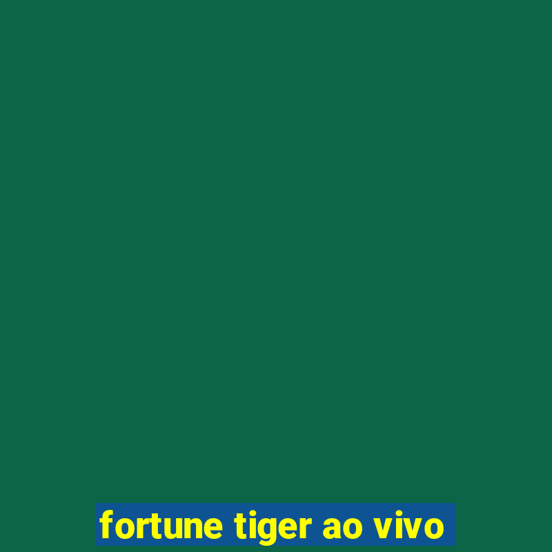 fortune tiger ao vivo