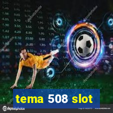 tema 508 slot