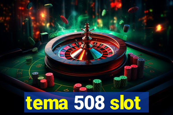 tema 508 slot