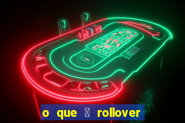 o que 茅 rollover de deposito