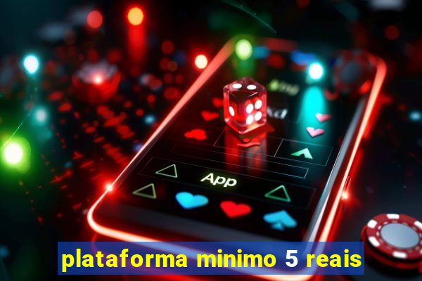 plataforma minimo 5 reais