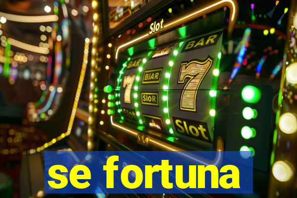 se fortuna