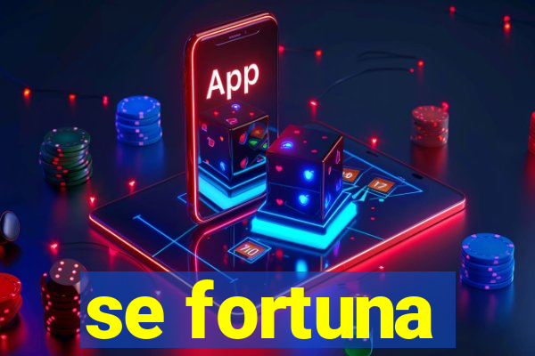 se fortuna