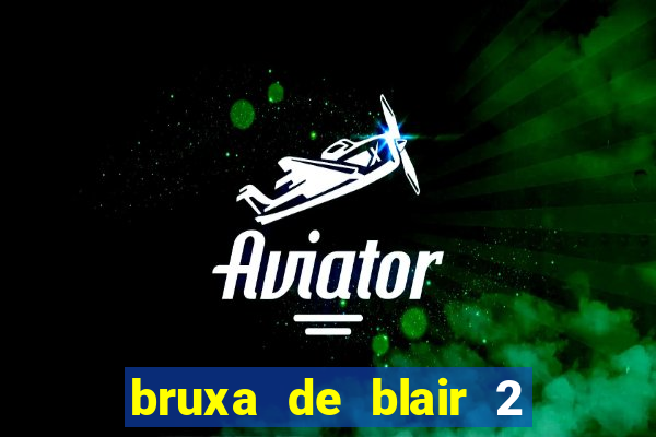 bruxa de blair 2 filme completo dublado