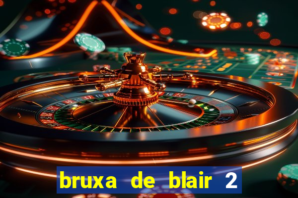 bruxa de blair 2 filme completo dublado