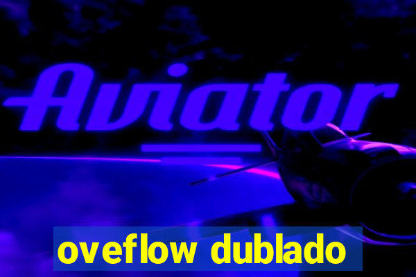 oveflow dublado