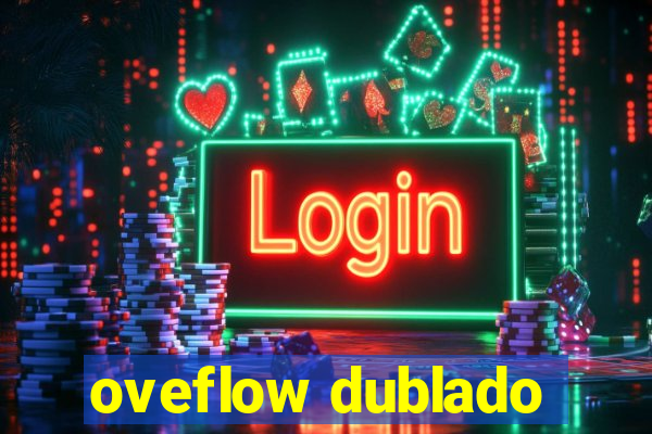 oveflow dublado