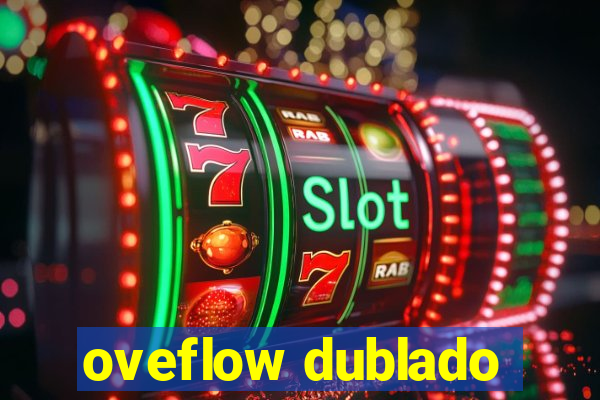 oveflow dublado