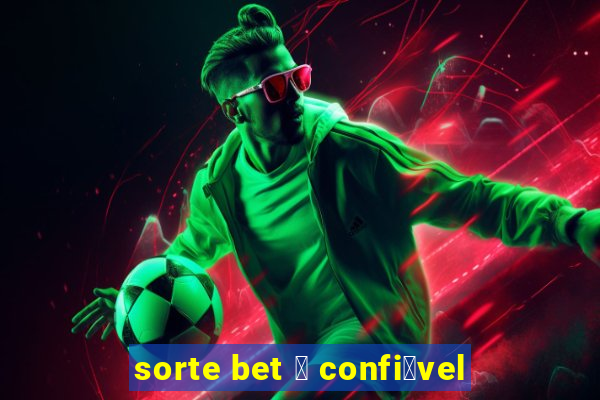 sorte bet 茅 confi谩vel