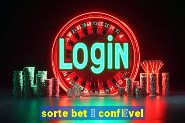 sorte bet 茅 confi谩vel