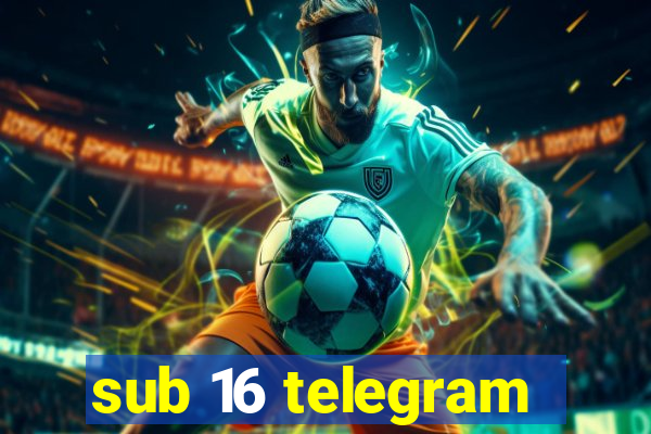 sub 16 telegram