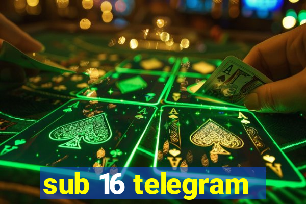 sub 16 telegram