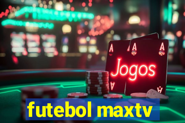 futebol maxtv