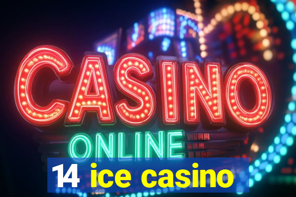 14 ice casino