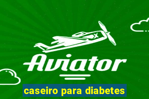 caseiro para diabetes