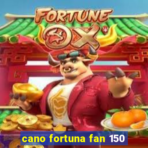 cano fortuna fan 150