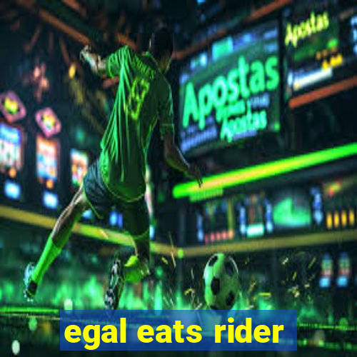 egal eats rider