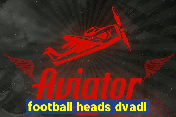 football heads dvadi