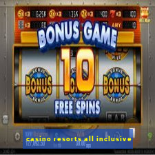 casino resorts all inclusive