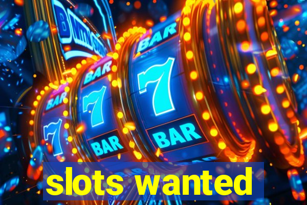 slots wanted