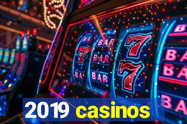 2019 casinos