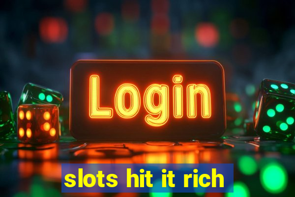 slots hit it rich