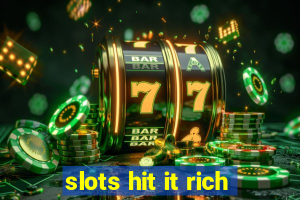 slots hit it rich