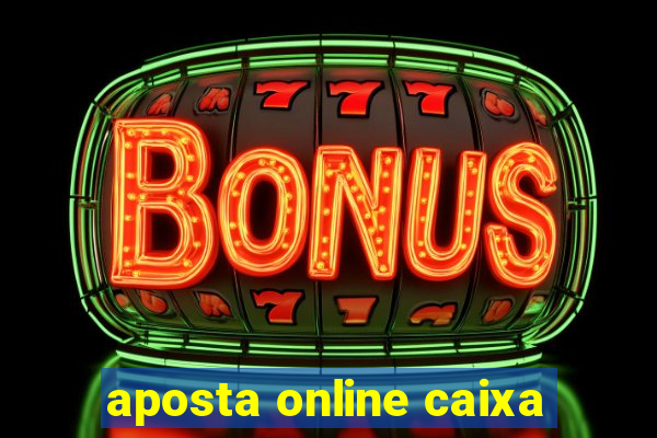 aposta online caixa