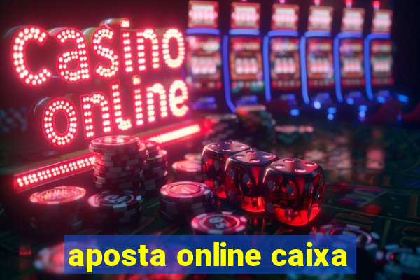 aposta online caixa