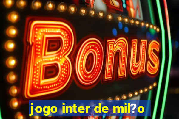 jogo inter de mil?o