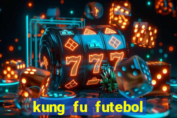 kung fu futebol clube dublado online