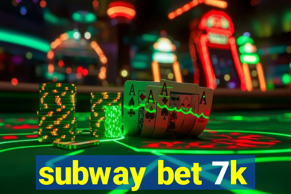 subway bet 7k