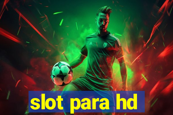 slot para hd