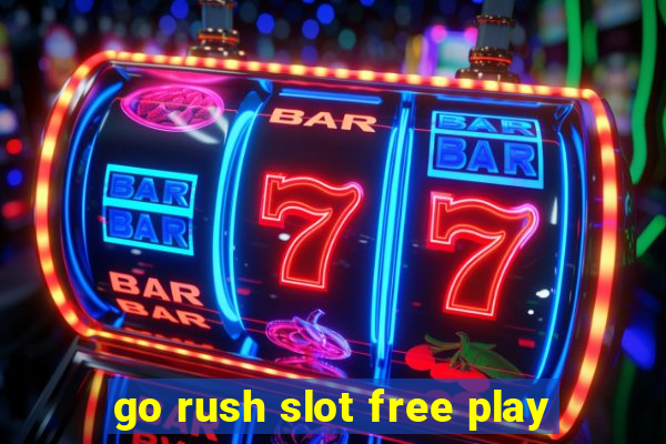 go rush slot free play