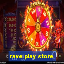 rave play store