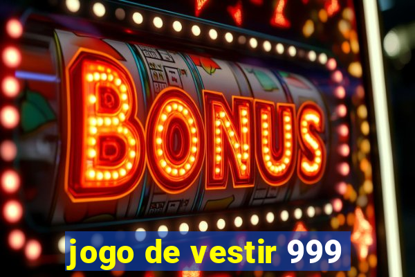 jogo de vestir 999