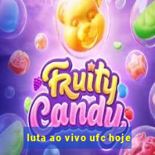 luta ao vivo ufc hoje