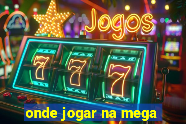 onde jogar na mega