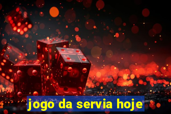 jogo da servia hoje