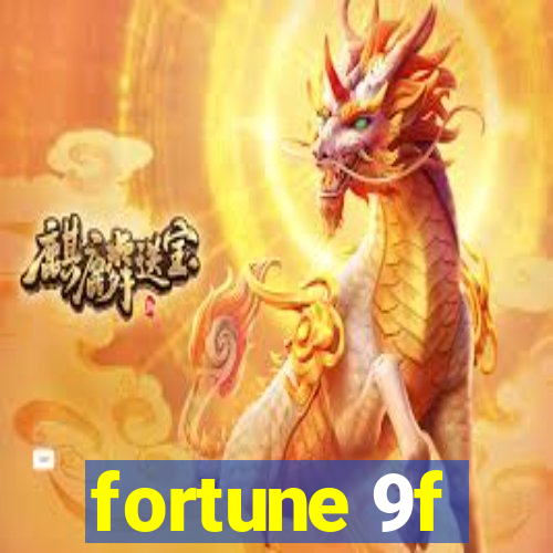 fortune 9f