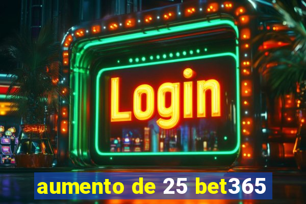 aumento de 25 bet365