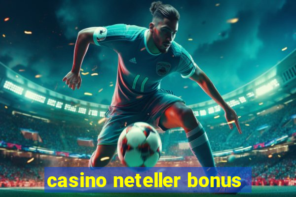 casino neteller bonus