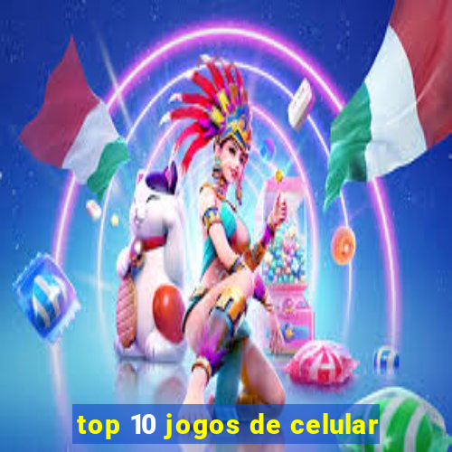 top 10 jogos de celular