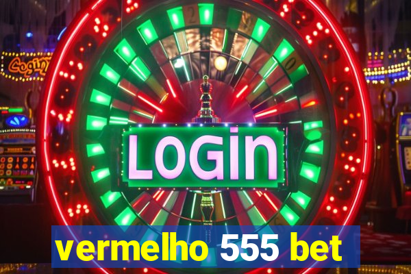 vermelho 555 bet