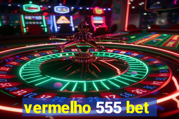 vermelho 555 bet