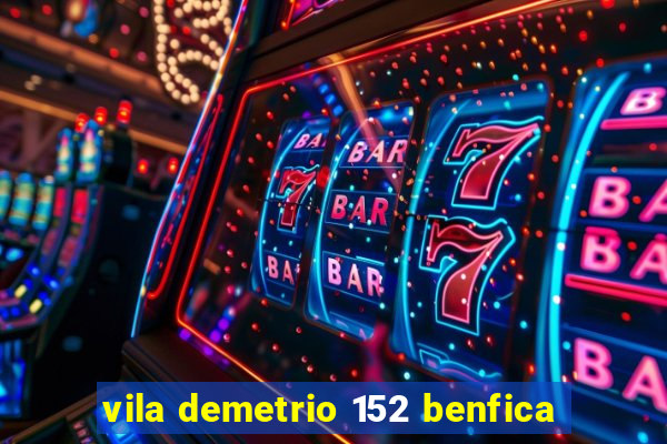 vila demetrio 152 benfica