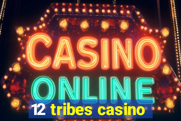 12 tribes casino