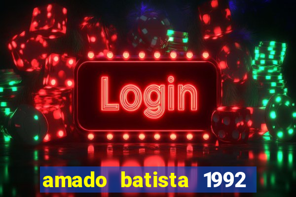 amado batista 1992 sua m煤sica