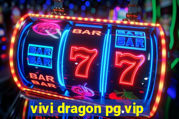 vivi dragon pg.vip